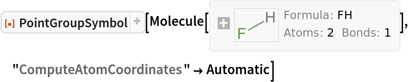 ResourceFunction["PointGroupSymbol"][Molecule[{"F", "H"}, {
Bond[{1, 2}, "Single"]}, {}], "ComputeAtomCoordinates" -> Automatic]
