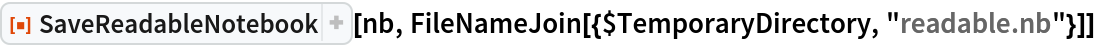 ResourceFunction["SaveReadableNotebook"][nb, FileNameJoin[{$TemporaryDirectory, "readable.nb"}]]