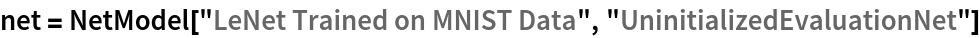 net = NetModel["LeNet Trained on MNIST Data", "UninitializedEvaluationNet"]