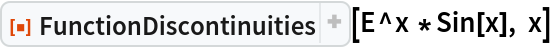 ResourceFunction["FunctionDiscontinuities"][E^x *Sin[x], x]