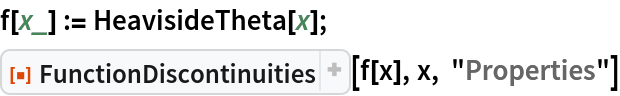 f[x_] := HeavisideTheta[x];
ResourceFunction["FunctionDiscontinuities"][f[x], x, "Properties"]