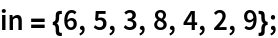 in = {6, 5, 3, 8, 4, 2, 9};