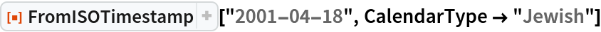 ResourceFunction["FromISOTimestamp"]["2001-04-18", CalendarType -> "Jewish"]