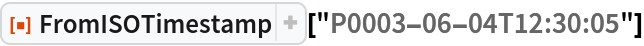 ResourceFunction["FromISOTimestamp"]["P0003-06-04T12:30:05"]
