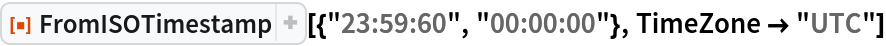 ResourceFunction["FromISOTimestamp"][{"23:59:60", "00:00:00"}, TimeZone -> "UTC"]