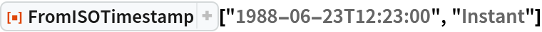 ResourceFunction["FromISOTimestamp"]["1988-06-23T12:23:00", "Instant"]