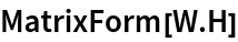 MatrixForm[W . H]