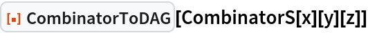 ResourceFunction["CombinatorToDAG"][CombinatorS[x][y][z]]