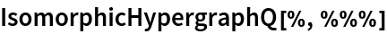 IsomorphicHypergraphQ[%, %%%]