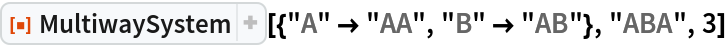 ResourceFunction["MultiwaySystem"][{"A" -> "AA", "B" -> "AB"}, "ABA",
  3]