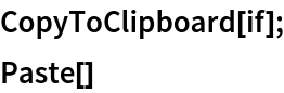 CopyToClipboard[if];
Paste[]