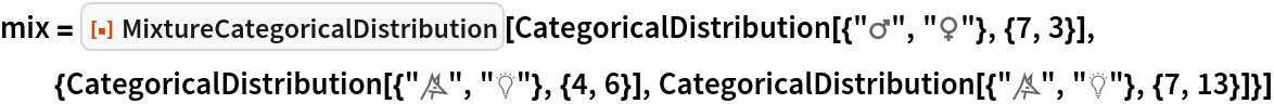mix = ResourceFunction["MixtureCategoricalDistribution"][
  CategoricalDistribution[{"\[Mars]", "\[Venus]"}, {7, 3}], {CategoricalDistribution[{"\[Wolf]", "\[LightBulb]"}, {4, 6}], CategoricalDistribution[{"\[Wolf]", "\[LightBulb]"}, {7, 13}]}]