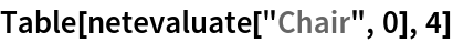 Table[netevaluate["Chair", 0], 4]