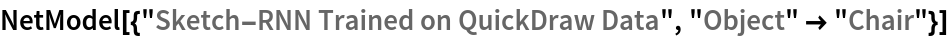 NetModel[{"Sketch-RNN Trained on QuickDraw Data", "Object" -> "Chair"}]