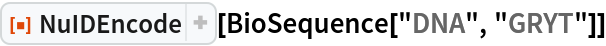 ResourceFunction["NuIDEncode"][BioSequence["DNA", "GRYT"]]