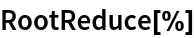 RootReduce[%]