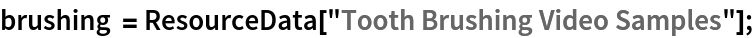 brushing = ResourceData["Tooth Brushing Video Samples"];