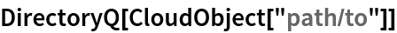 DirectoryQ[CloudObject["path/to"]]