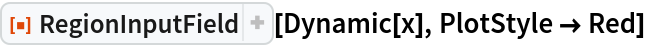 ResourceFunction["RegionInputField"][Dynamic[x], PlotStyle -> Red]