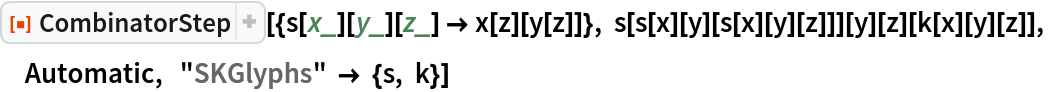 ResourceFunction["CombinatorStep"][{s[x_][y_][z_] -> x[z][y[z]]}, s[s[x][y][s[x][y][z]]][y][z][k[x][y][z]], Automatic, "SKGlyphs" -> {s, k}]