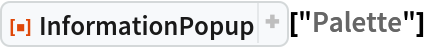 ResourceFunction["InformationPopup"]["Palette"]
