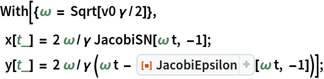 With[{\[Omega] = Sqrt[v0 \[Gamma]/2]},
    x[t_] = 2 \[Omega]/\[Gamma] JacobiSN[\[Omega] t, -1];
    y[t_] = 2 \[Omega]/\[Gamma] (\[Omega] t - ResourceFunction["JacobiEpsilon"][\[Omega] t, -1])];