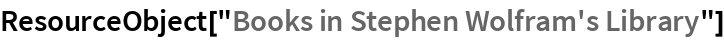 ResourceObject["Books in Stephen Wolfram's Library"]