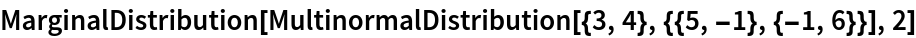MarginalDistribution[
 MultinormalDistribution[{3, 4}, {{5, -1}, {-1, 6}}], 2]