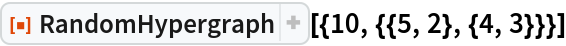 ResourceFunction["RandomHypergraph"][{10, {{5, 2}, {4, 3}}}]