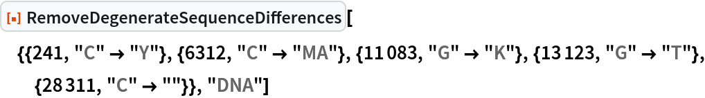 ResourceFunction[
 "RemoveDegenerateSequenceDifferences"][{{241, "C" -> "Y"}, {6312, "C" -> "MA"}, {11083, "G" -> "K"}, {13123, "G" -> "T"}, {28311, "C" -> ""}}, "DNA"]