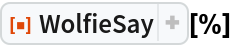 ResourceFunction["WolfieSay"][%]