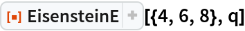 ResourceFunction["EisensteinE"][{4, 6, 8}, q]