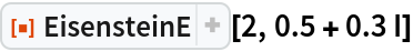 ResourceFunction["EisensteinE"][2, 0.5 + 0.3 I]