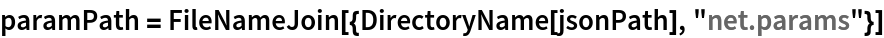 paramPath = FileNameJoin[{DirectoryName[jsonPath], "net.params"}]
