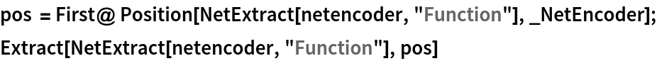 pos = First@ Position[NetExtract[netencoder, "Function"], _NetEncoder];
Extract[NetExtract[netencoder, "Function"], pos]