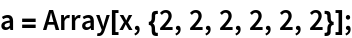 a = Array[x, {2, 2, 2, 2, 2, 2}];
