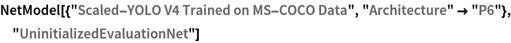 NetModel[{"Scaled-YOLO V4 Trained on MS-COCO Data", "Architecture" -> "P6"}, "UninitializedEvaluationNet"]