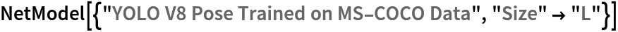 NetModel[{"YOLO V8 Pose Trained on MS-COCO Data", "Size" -> "L"}]