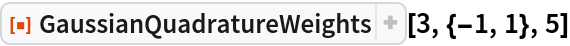 ResourceFunction["GaussianQuadratureWeights"][3, {-1, 1}, 5]