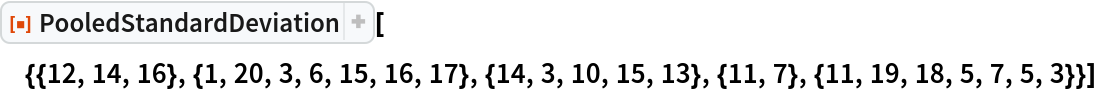 ResourceFunction[
 "PooledStandardDeviation"][{{12, 14, 16}, {1, 20, 3, 6, 15, 16, 17}, {14, 3, 10, 15, 13}, {11, 7}, {11, 19, 18, 5, 7, 5, 3}}]