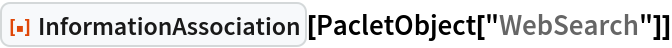 ResourceFunction["InformationAssociation"][PacletObject["WebSearch"]]