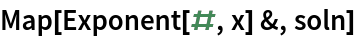 Map[Exponent[#, x] &, soln]