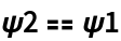 \[Psi]2 == \[Psi]1