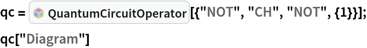 qc = InterpretationBox[FrameBox[TagBox[TooltipBox[PaneBox[GridBox[List[List[GraphicsBox[List[Thickness[0.0025`], List[FaceForm[List[RGBColor[0.9607843137254902`, 0.5058823529411764`, 0.19607843137254902`], Opacity[1.`]]], FilledCurveBox[List[List[List[0, 2, 0], List[0, 1, 0], List[0, 1, 0], List[0, 1, 0], List[0, 1, 0]], List[List[0, 2, 0], List[0, 1, 0], List[0, 1, 0], List[0, 1, 0], List[0, 1, 0]], List[List[0, 2, 0], List[0, 1, 0], List[0, 1, 0], List[0, 1, 0], List[0, 1, 0], List[0, 1, 0]], List[List[0, 2, 0], List[1, 3, 3], List[0, 1, 0], List[1, 3, 3], List[0, 1, 0], List[1, 3, 3], List[0, 1, 0], List[1, 3, 3], List[1, 3, 3], List[0, 1, 0], List[1, 3, 3], List[0, 1, 0], List[1, 3, 3]]], List[List[List[205.`, 22.863691329956055`], List[205.`, 212.31669425964355`], List[246.01799774169922`, 235.99870109558105`], List[369.0710144042969`, 307.0436840057373`], List[369.0710144042969`, 117.59068870544434`], List[205.`, 22.863691329956055`]], List[List[30.928985595703125`, 307.0436840057373`], List[153.98200225830078`, 235.99870109558105`], List[195.`, 212.31669425964355`], List[195.`, 22.863691329956055`], List[30.928985595703125`, 117.59068870544434`], List[30.928985595703125`, 307.0436840057373`]], List[List[200.`, 410.42970085144043`], List[364.0710144042969`, 315.7036876678467`], List[241.01799774169922`, 244.65868949890137`], List[200.`, 220.97669792175293`], List[158.98200225830078`, 244.65868949890137`], List[35.928985595703125`, 315.7036876678467`], List[200.`, 410.42970085144043`]], List[List[376.5710144042969`, 320.03370475769043`], List[202.5`, 420.53370475769043`], List[200.95300006866455`, 421.42667961120605`], List[199.04699993133545`, 421.42667961120605`], List[197.5`, 420.53370475769043`], List[23.428985595703125`, 320.03370475769043`], List[21.882003784179688`, 319.1406993865967`], List[20.928985595703125`, 317.4896984100342`], List[20.928985595703125`, 315.7036876678467`], List[20.928985595703125`, 114.70369529724121`], List[20.928985595703125`, 112.91769218444824`], List[21.882003784179688`, 111.26669120788574`], List[23.428985595703125`, 110.37369346618652`], List[197.5`, 9.87369155883789`], List[198.27300024032593`, 9.426692008972168`], List[199.13700008392334`, 9.203690528869629`], List[200.`, 9.203690528869629`], List[200.86299991607666`, 9.203690528869629`], List[201.72699999809265`, 9.426692008972168`], List[202.5`, 9.87369155883789`], List[376.5710144042969`, 110.37369346618652`], List[378.1179962158203`, 111.26669120788574`], List[379.0710144042969`, 112.91769218444824`], List[379.0710144042969`, 114.70369529724121`], List[379.0710144042969`, 315.7036876678467`], List[379.0710144042969`, 317.4896984100342`], List[378.1179962158203`, 319.1406993865967`], List[376.5710144042969`, 320.03370475769043`]]]]], List[FaceForm[List[RGBColor[0.5529411764705883`, 0.6745098039215687`, 0.8117647058823529`], Opacity[1.`]]], FilledCurveBox[List[List[List[0, 2, 0], List[0, 1, 0], List[0, 1, 0], List[0, 1, 0]]], List[List[List[44.92900085449219`, 282.59088134765625`], List[181.00001525878906`, 204.0298843383789`], List[181.00001525878906`, 46.90887451171875`], List[44.92900085449219`, 125.46986389160156`], List[44.92900085449219`, 282.59088134765625`]]]]], List[FaceForm[List[RGBColor[0.6627450980392157`, 0.803921568627451`, 0.5686274509803921`], Opacity[1.`]]], FilledCurveBox[List[List[List[0, 2, 0], List[0, 1, 0], List[0, 1, 0], List[0, 1, 0]]], List[List[List[355.0710144042969`, 282.59088134765625`], List[355.0710144042969`, 125.46986389160156`], List[219.`, 46.90887451171875`], List[219.`, 204.0298843383789`], List[355.0710144042969`, 282.59088134765625`]]]]], List[FaceForm[List[RGBColor[0.6901960784313725`, 0.5882352941176471`, 0.8117647058823529`], Opacity[1.`]]], FilledCurveBox[List[List[List[0, 2, 0], List[0, 1, 0], List[0, 1, 0], List[0, 1, 0]]], List[List[List[200.`, 394.0606994628906`], List[336.0710144042969`, 315.4997024536133`], List[200.`, 236.93968200683594`], List[63.928985595703125`, 315.4997024536133`], List[200.`, 394.0606994628906`]]]]]], List[Rule[BaselinePosition, Scaled[0.15`]], Rule[ImageSize, 10], Rule[ImageSize, 15]]], StyleBox[RowBox[List["QuantumCircuitOperator", " "]], Rule[ShowAutoStyles, False], Rule[ShowStringCharacters, False], Rule[FontSize, Times[0.9`, Inherited]], Rule[FontColor, GrayLevel[0.1`]]]]], Rule[GridBoxSpacings, List[Rule["Columns", List[List[0.25`]]]]]], Rule[Alignment, List[Left, Baseline]], Rule[BaselinePosition, Baseline], Rule[FrameMargins, List[List[3, 0], List[0, 0]]], Rule[BaseStyle, List[Rule[LineSpacing, List[0, 0]], Rule[LineBreakWithin, False]]]], RowBox[List["PacletSymbol", "[", RowBox[List["\"Wolfram/QuantumFramework\"", ",", "\"Wolfram`QuantumFramework`QuantumCircuitOperator\""]], "]"]], Rule[TooltipStyle, List[Rule[ShowAutoStyles, True], Rule[ShowStringCharacters, True]]]], Function[Annotation[Slot[1], Style[Defer[PacletSymbol["Wolfram/QuantumFramework", "Wolfram`QuantumFramework`QuantumCircuitOperator"]], Rule[ShowStringCharacters, True]], "Tooltip"]]], Rule[Background, RGBColor[0.968`, 0.976`, 0.984`]], Rule[BaselinePosition, Baseline], Rule[DefaultBaseStyle, List[]], Rule[FrameMargins, List[List[0, 0], List[1, 1]]], Rule[FrameStyle, RGBColor[0.831`, 0.847`, 0.85`]], Rule[RoundingRadius, 4]], PacletSymbol["Wolfram/QuantumFramework", "Wolfram`QuantumFramework`QuantumCircuitOperator"], Rule[Selectable, False], Rule[SelectWithContents, True], Rule[BoxID, "PacletSymbolBox"]][{"NOT", "CH", "NOT", {1}}];
qc["Diagram"]