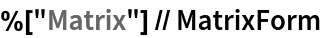 %["Matrix"] // MatrixForm