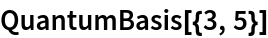 QuantumBasis[{3, 5}]