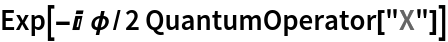 Exp[-I \[Phi]/2 QuantumOperator["X"]]