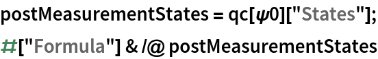 postMeasurementStates = qc[\[Psi]0]["States"];
#["Formula"] & /@ postMeasurementStates
