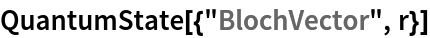 QuantumState[{"BlochVector", r}]