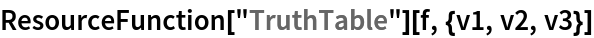 ResourceFunction["TruthTable"][f, {v1, v2, v3}]